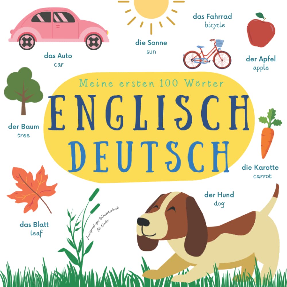 Meine Ersten 100 Wörter Englisch Deutsch | Zweisprachiges Bildwörterbuch für Kinder: Englisch Lernen für Kinder und Anfänger | English German Picture