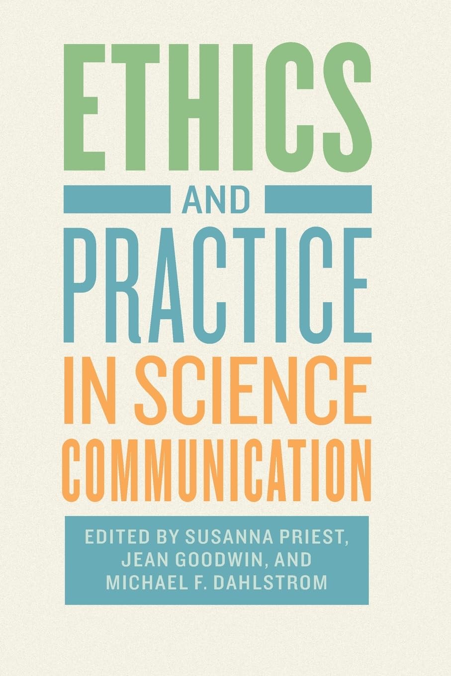 Ethics and Practice in Science Communication: Priest, Susanna, Goodwin ...