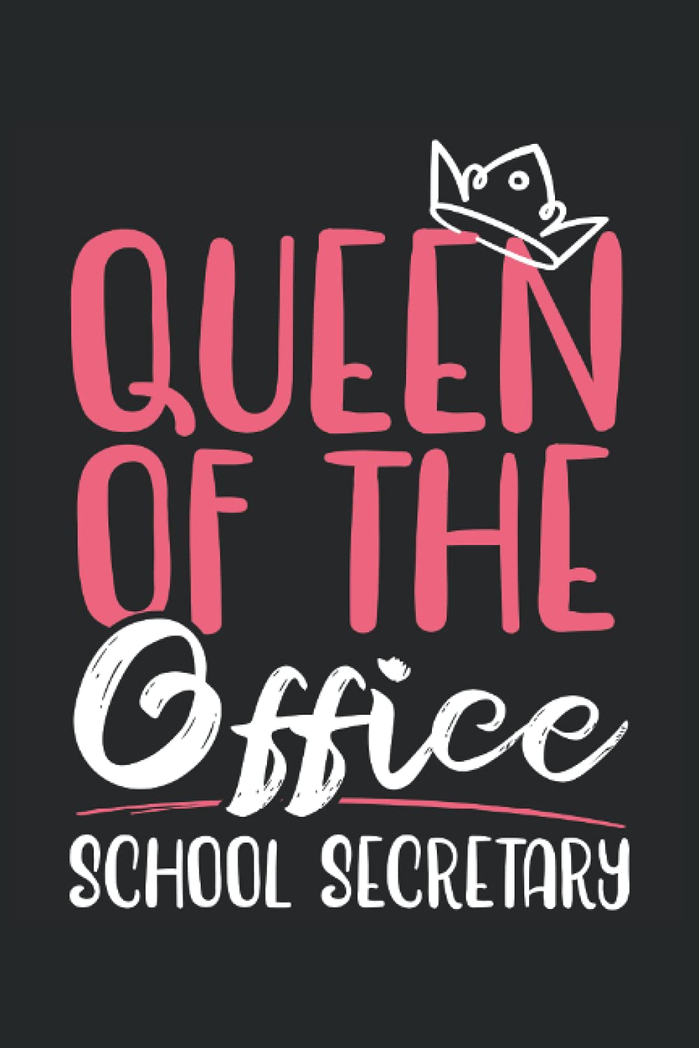 Queen Of The Office: Secretary Notebook For Administrative Assistant, Office Clerk, and School Secretaries