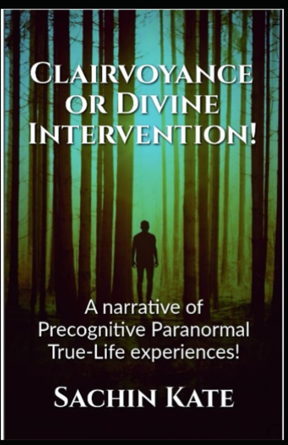 Clairvoyance or Divine Intervention: A narrative of Precognitive Paranormal True-Life experiences!