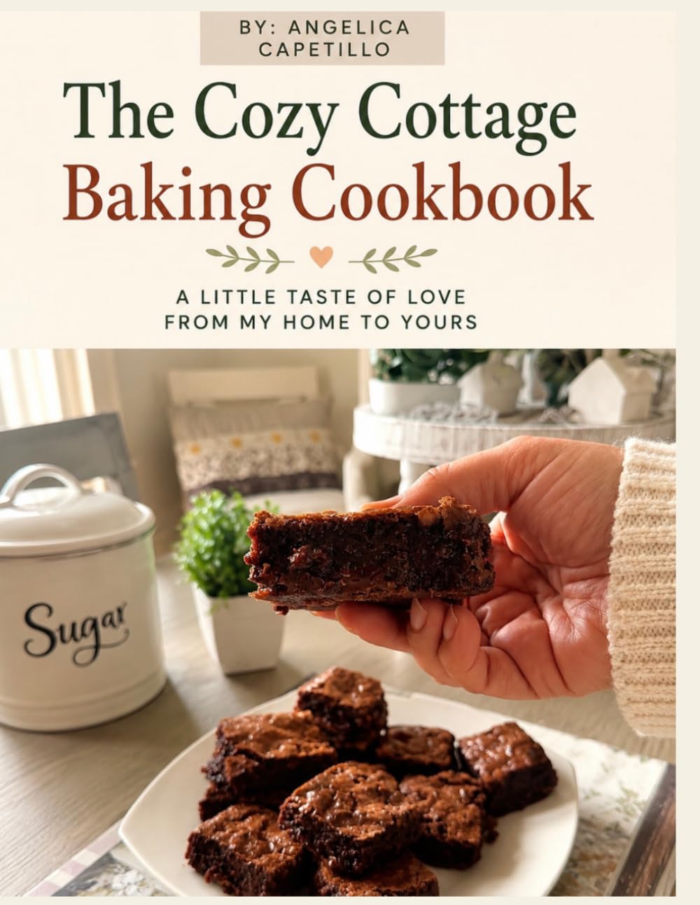 The Cozy Cottage Baking Cookbook: Simple Homemade Recipes for Cozy Days, Fresh Bread, Sweet Treats, and Everyday Baking
