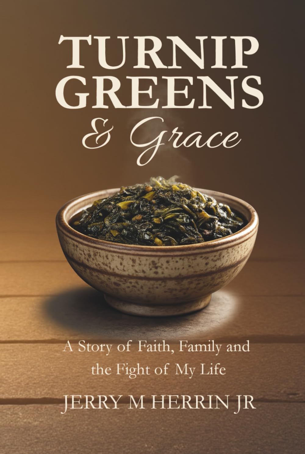 Turnip Greens & Grace: A Story of Faith, Family and the Fight of My Life