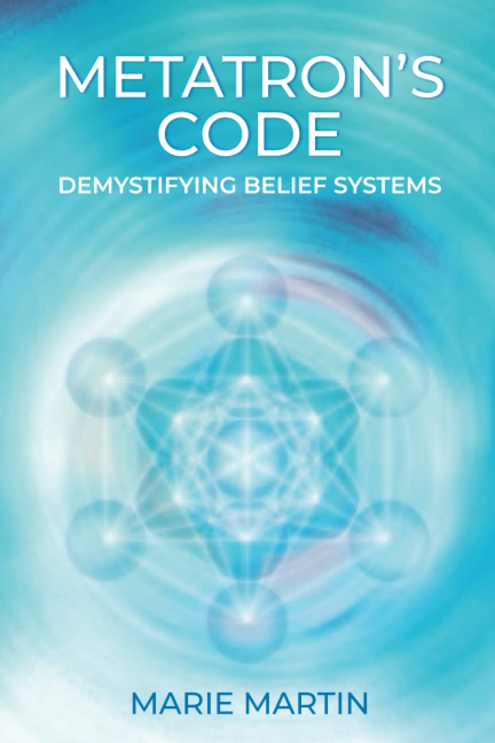 METATRON’S CODE: Demystifying Belief Systems: Martin, Marie ...
