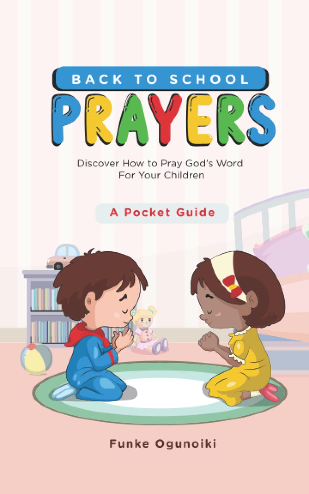 Back To School Prayers: Discover How to Pray God's Word For Your Children