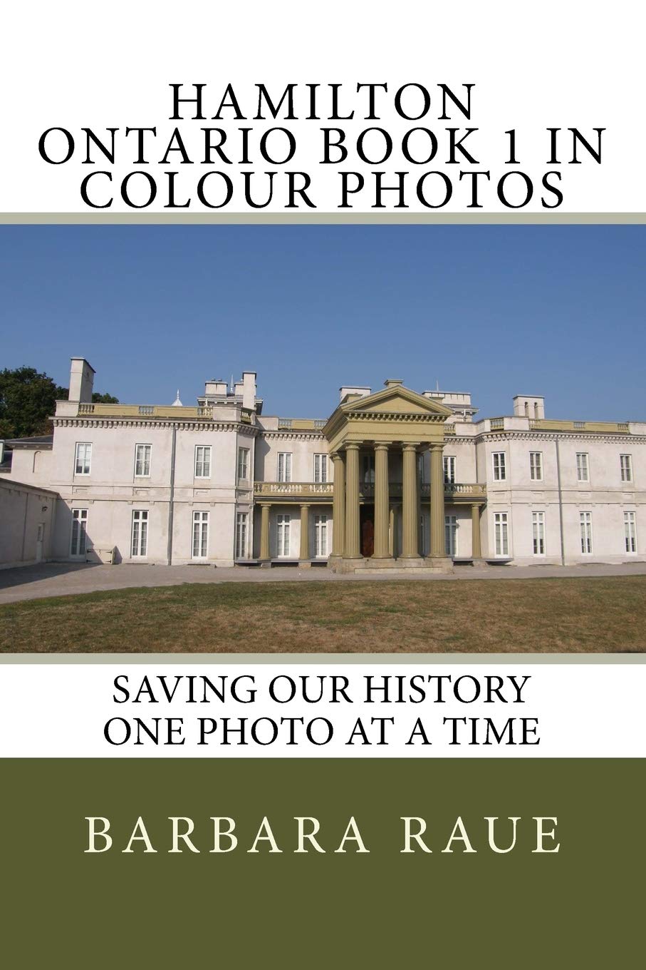 Hamilton Ontario Book 1 in Colour Photos: Saving Our History One Photo at a Time