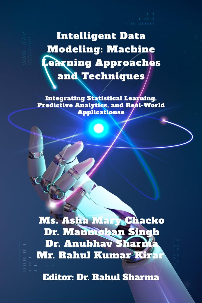 Intelligent Data Modeling: Machine Learning Approaches and Techniques: Integrating Statistical Learning, Predictive Analytics, and Real-World Applications