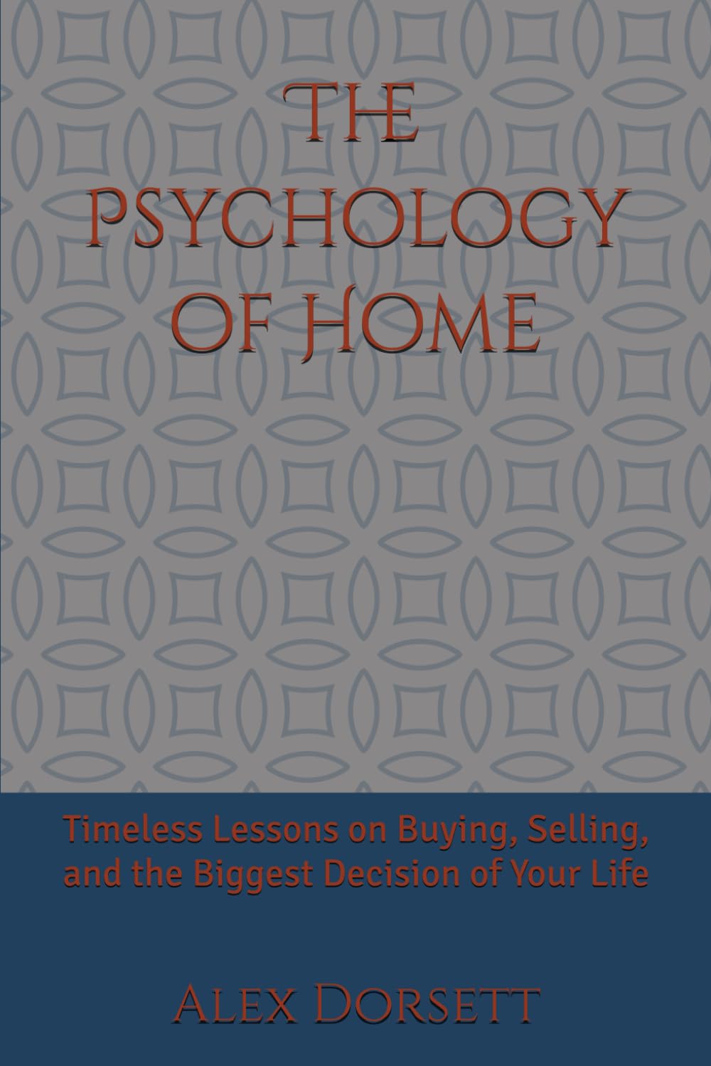 The Psychology of Home: Timeless Lessons on Buying, Selling, and the Biggest Decision of Your Life