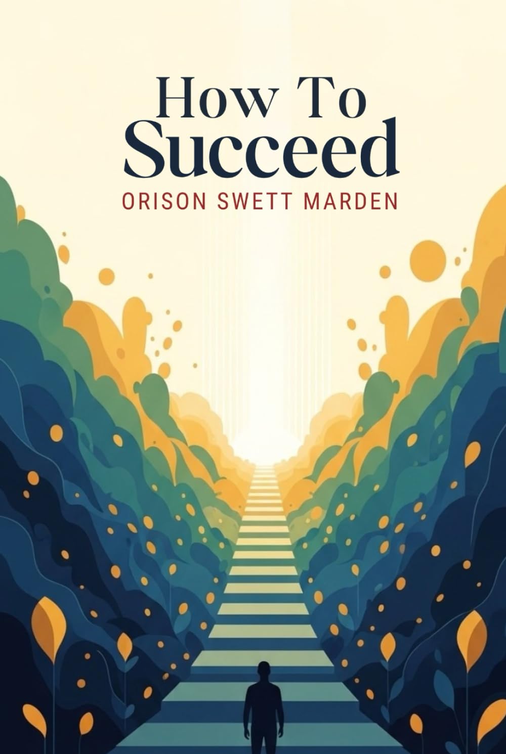 How To Succeed: ; Or, Stepping-Stones to Fame and Fortune.