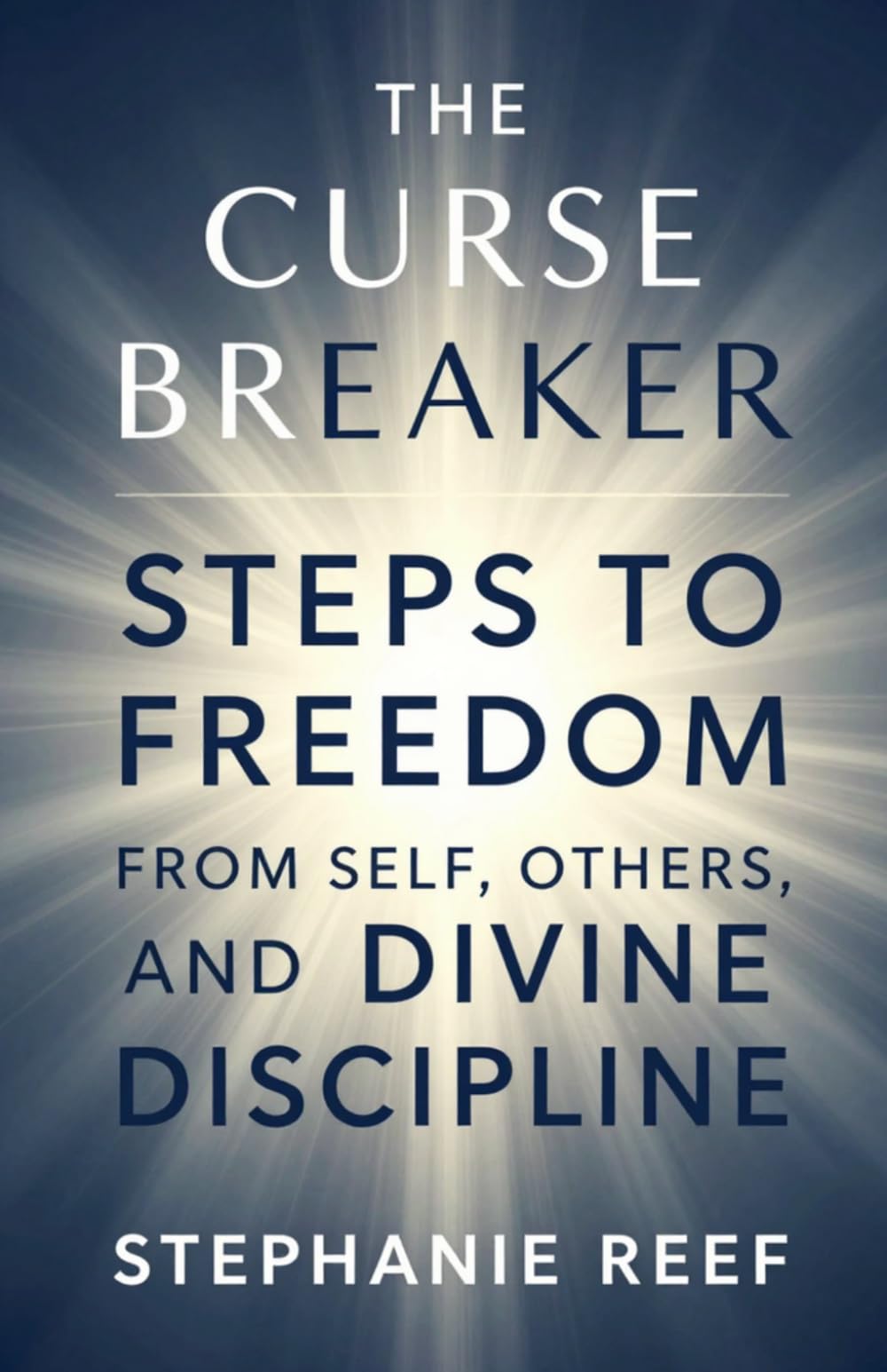 The Curse Breaker: Steps to Freedom from Self, Others, and Divine Discipline