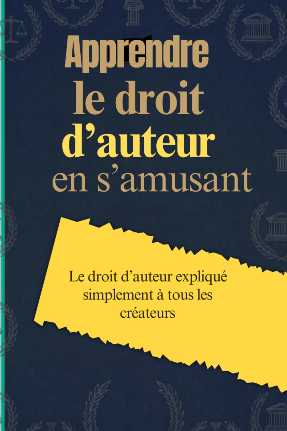 Apprendre le droit d’auteur en s’amusant: Le droit d’auteur expliqué simplement à tous les créateurs