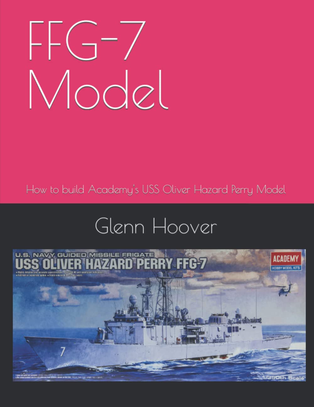 FFG-7 Model: How to build Academy's USS Oliver Hazard Perry Model