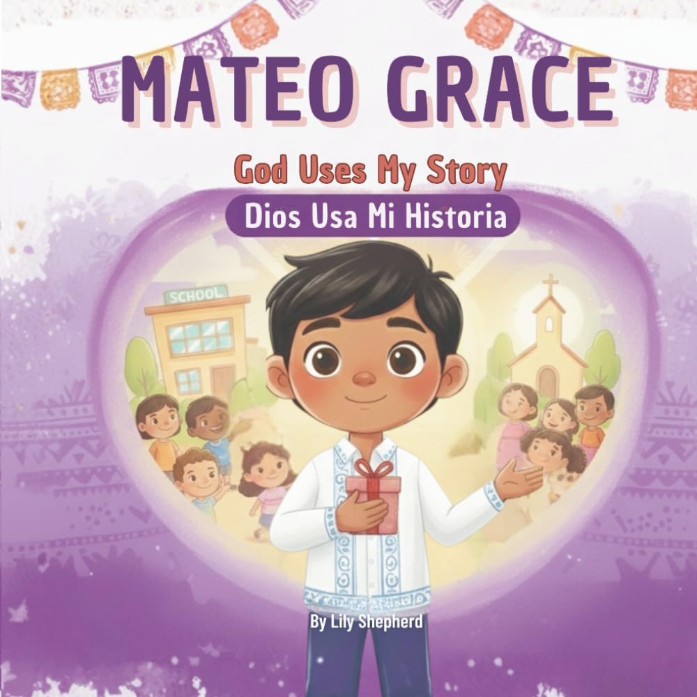 Mateo Grace. God Uses My Story: A Bilingual Christian Picture Book About Purpose and Belonging English and Spanish (Mateo Grace. God's Big Love)