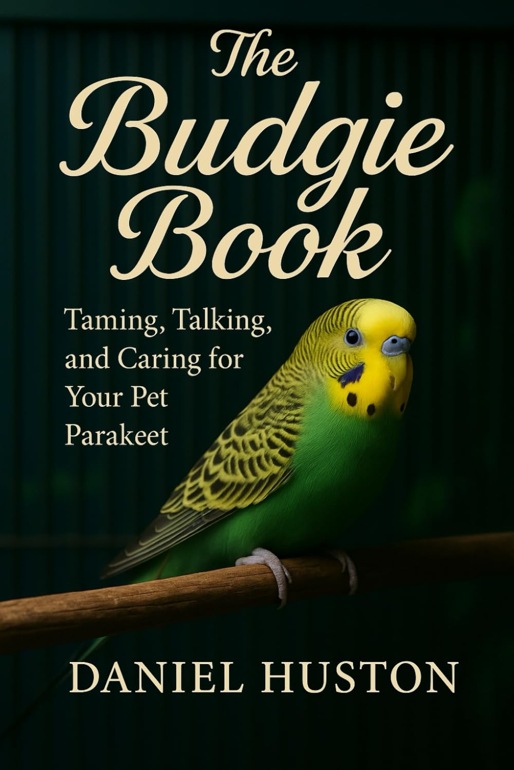 THE BUDGIE BOOK: Taming, Talking, and Caring for Your Pet Parakeet