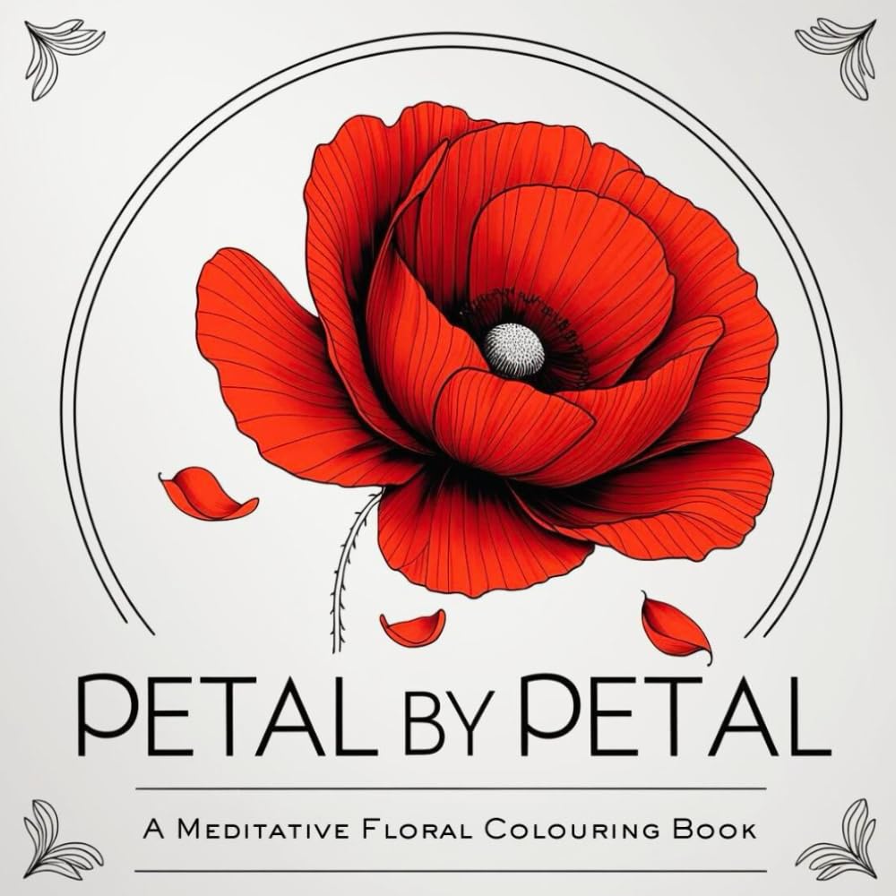 Petal By Petal: A meditative floral colouring book for quiet moments and creative stillness.