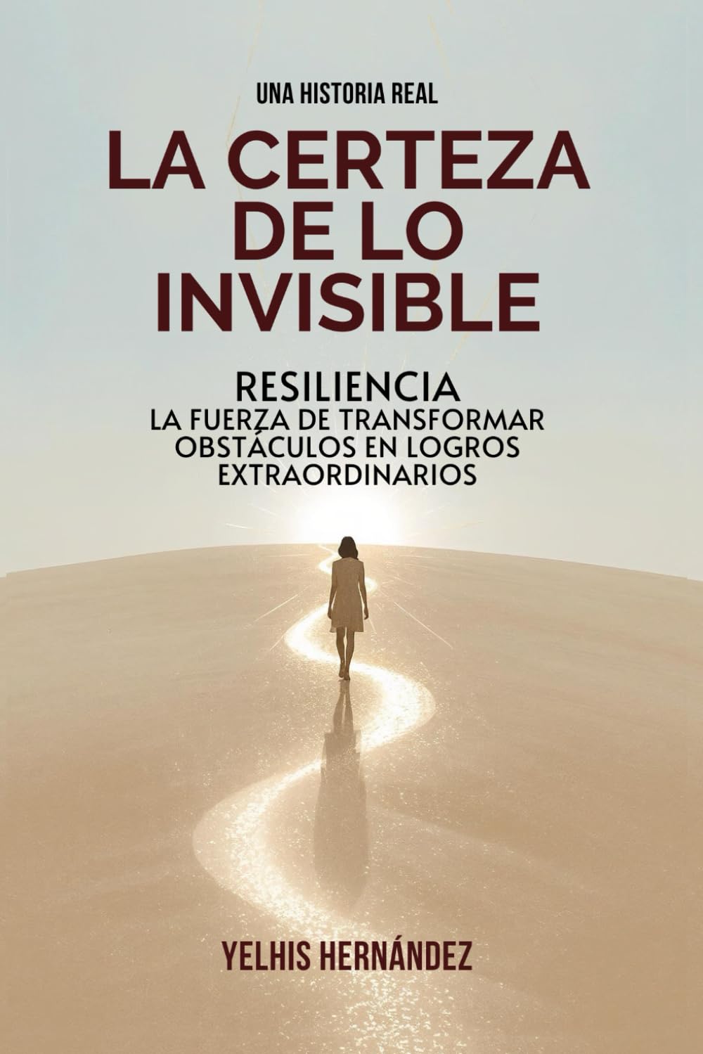 LA CERTEZA DE LO INVISIBLE: RESILIENCIA, LA FUERZA DE TRANSFORMAR OBSTÁCULOS EN LOGROS EXTRAORDINARIOS