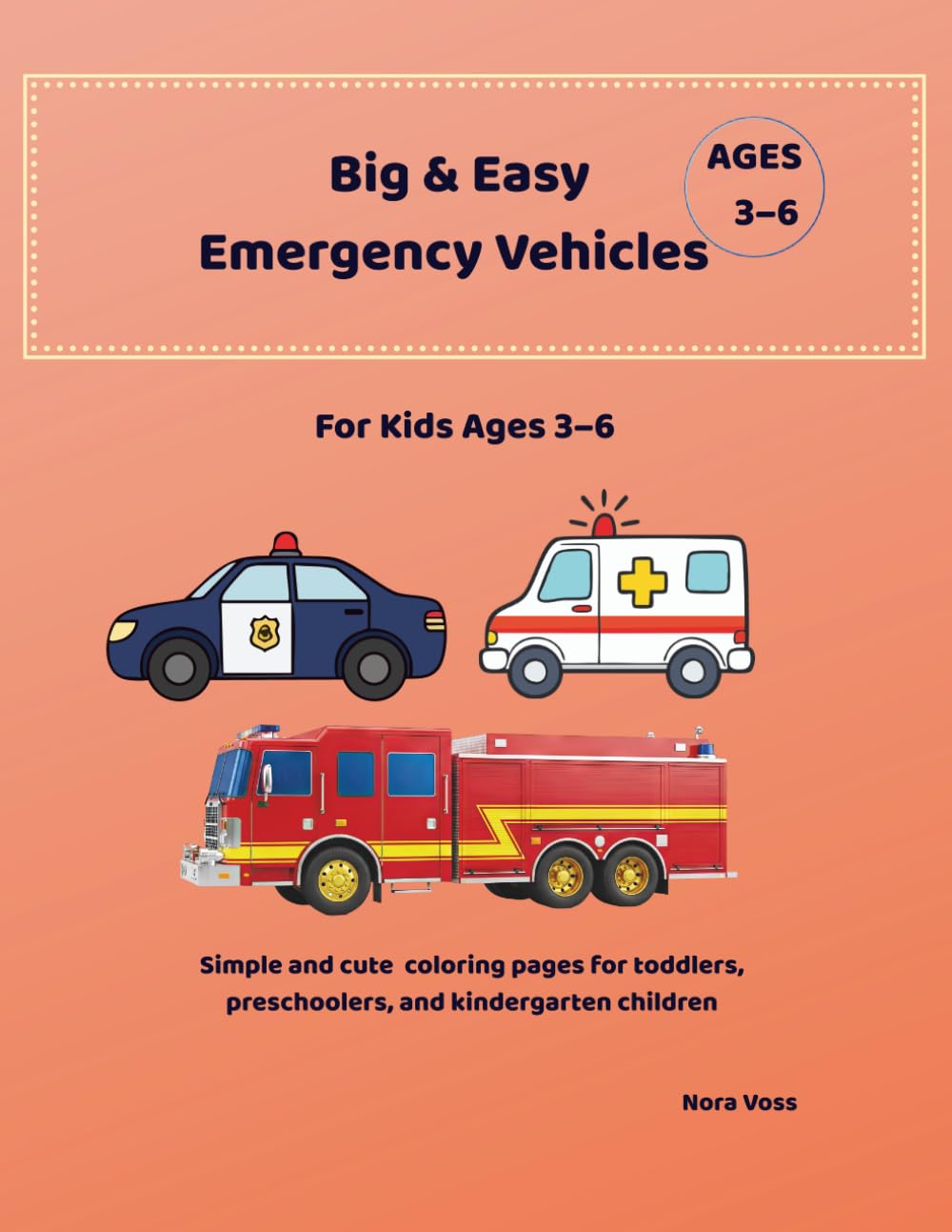 Big & Easy Emergency Vehicles Coloring Book for Kids Ages 3–6: Simple and Fun Police, Fire Truck and Ambulance Coloring Pages for Toddlers and Preschool Kids