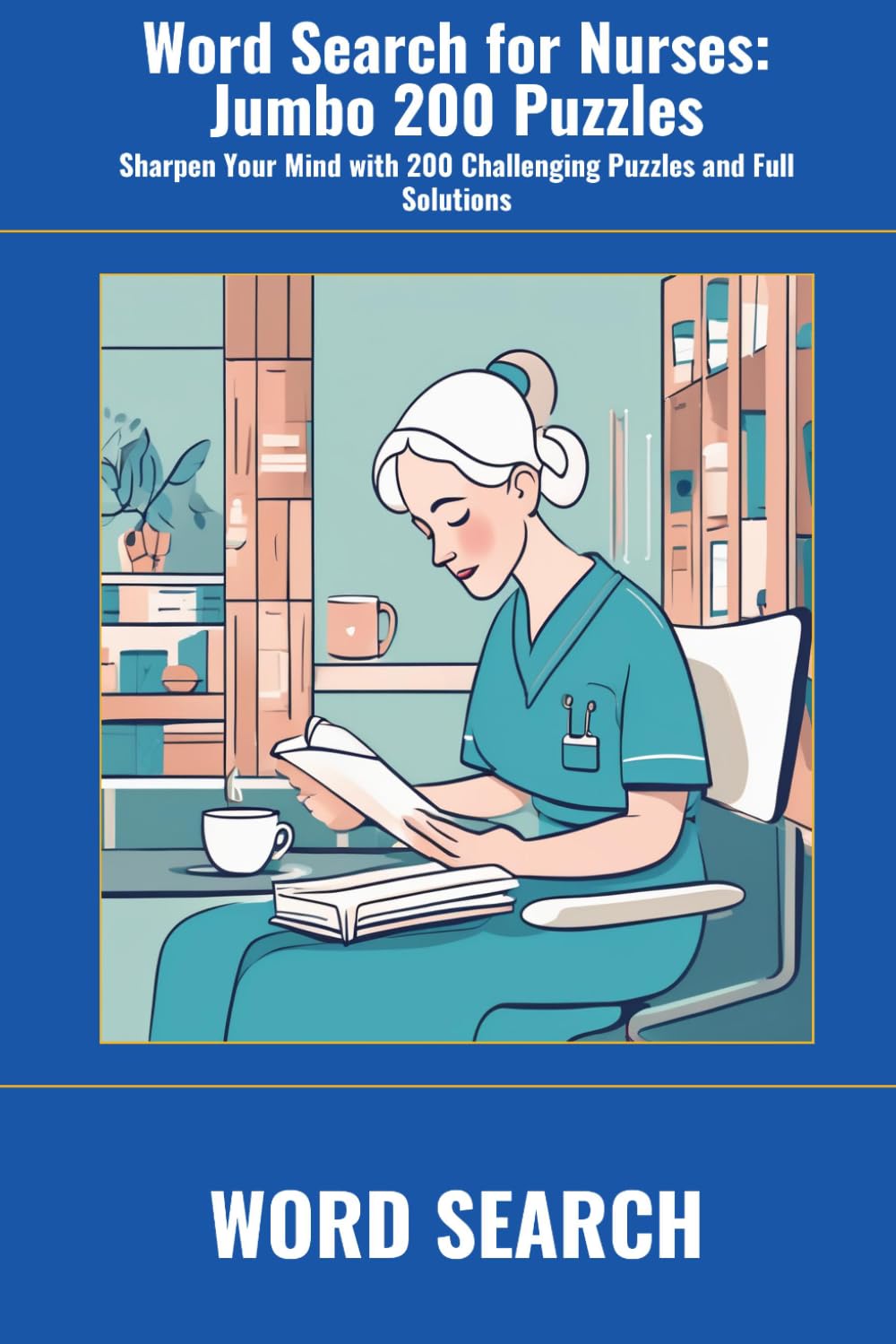 Word Search for Nurses: Jumbo 200 Puzzles: Sharpen Your Mind with 200 Challenging Puzzles and Full Solutions (SharpMind Press Nurses Puzzle Collection)