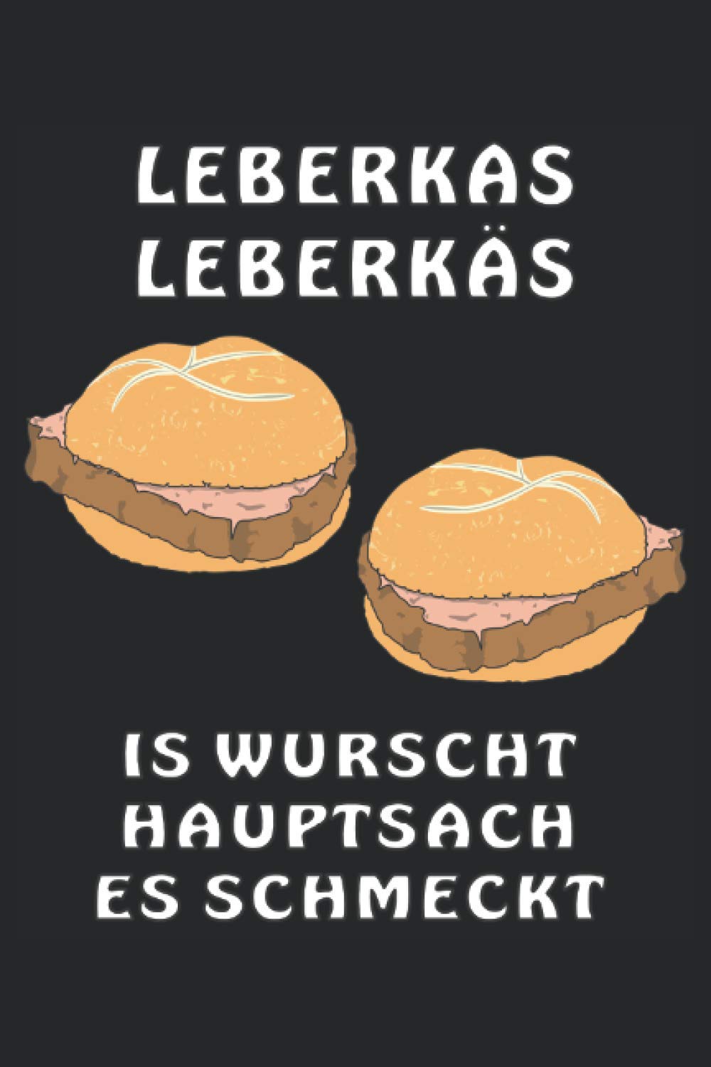 LEBERKAS LEBERKÄS IS WURSCHT HAUPTSACHE ES SCHMECKT: Terminplaner für 2022. Geeignet als Kalender, Notizbuch und Tagebuch mit 120 Seiten. (German Edition)