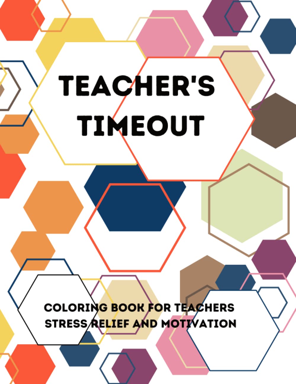 Teacher's Timeout: Coloring Book For Teachers Stress Relief And Motivation: Teacher Appreciation Gifts