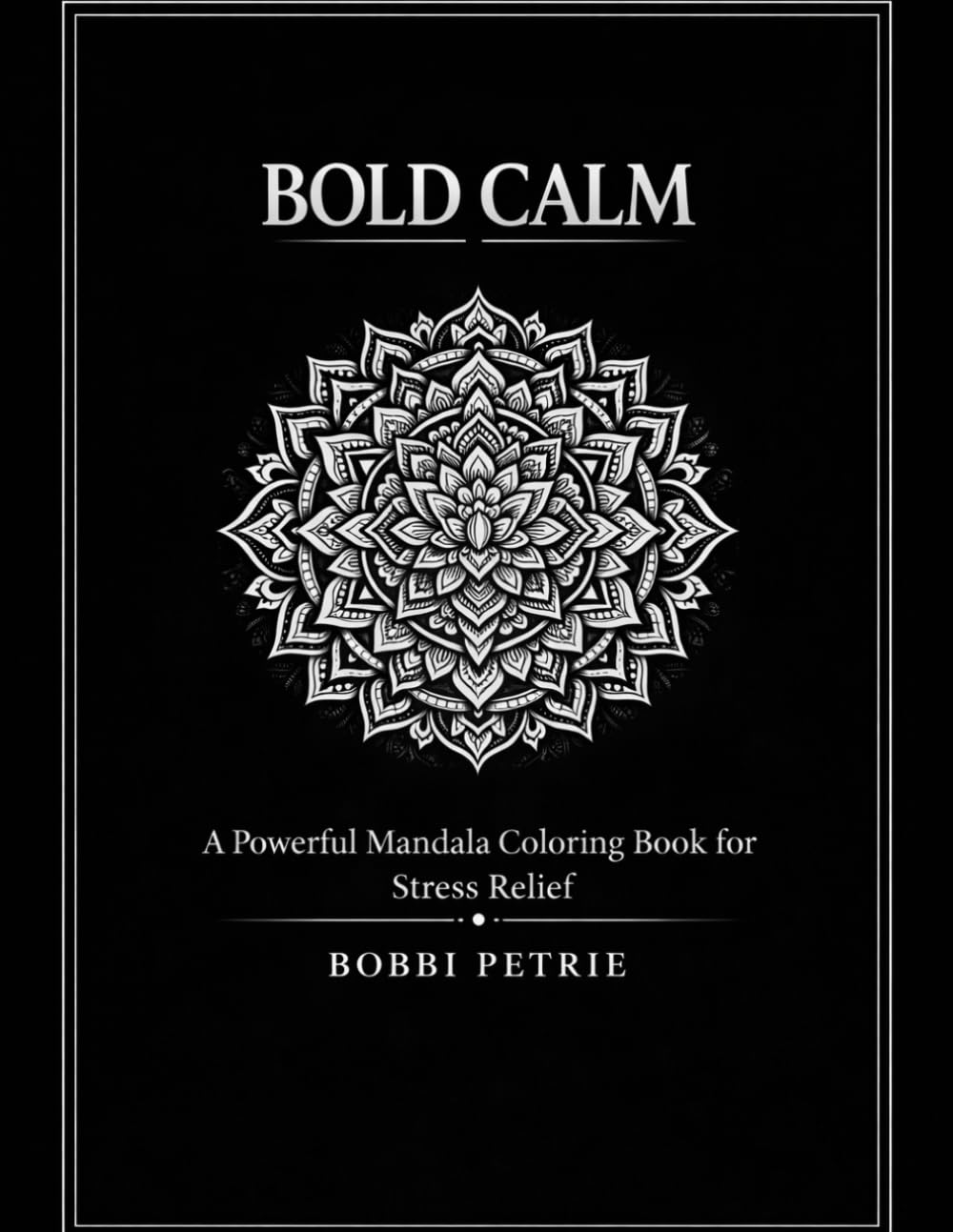 BOLD CALM: A Powerful Mandala Coloring Book For Stress Relief