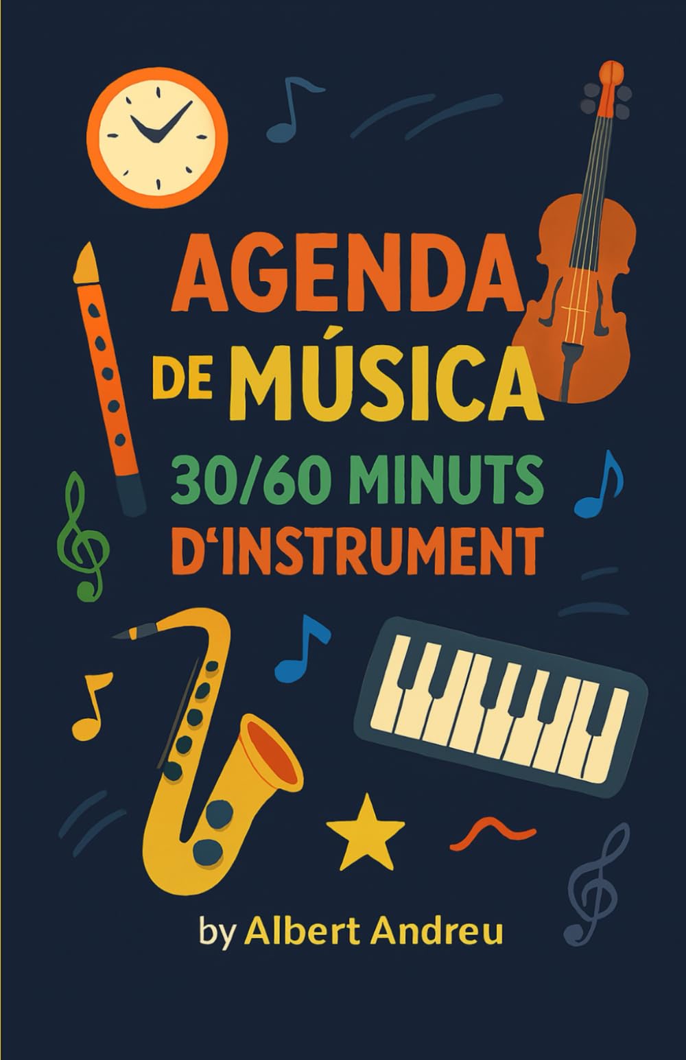 Agenda de Música 30/60 Minuts d'Instrument: Planificació de sessions de 30/60 minuts, reptes i seguiment del progrés (Ediciones Andreu)