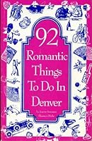Ninety-Two Romantic Things to Do in Denver 0963238108 Book Cover