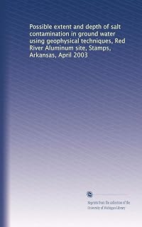 Possible extent and depth of salt contamination in ground water using geophysical techniques, Red River Aluminum site, Stamps, Arkansas, April 2003