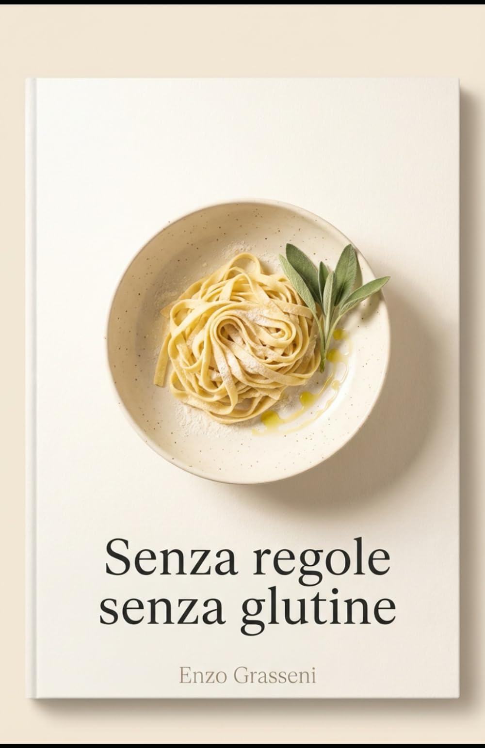SENZA REGOLE SENZA GLUTINE: 160 Ricette Gluten Free per i più esigenti