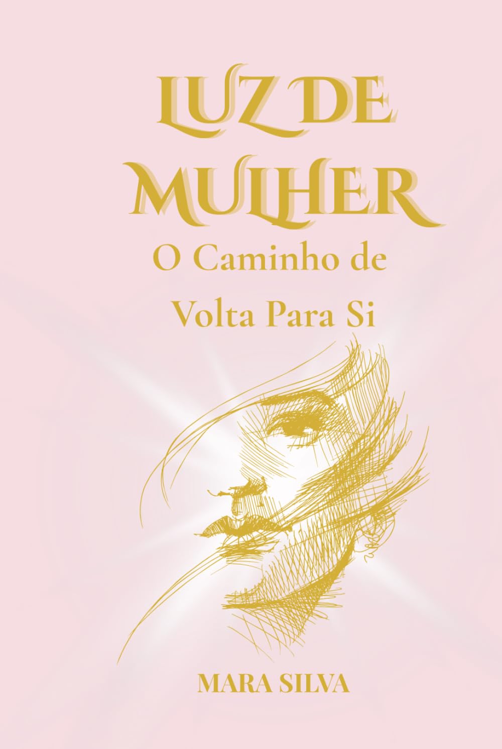 LUZ DE MULHER: O Caminho de Volta Para Si