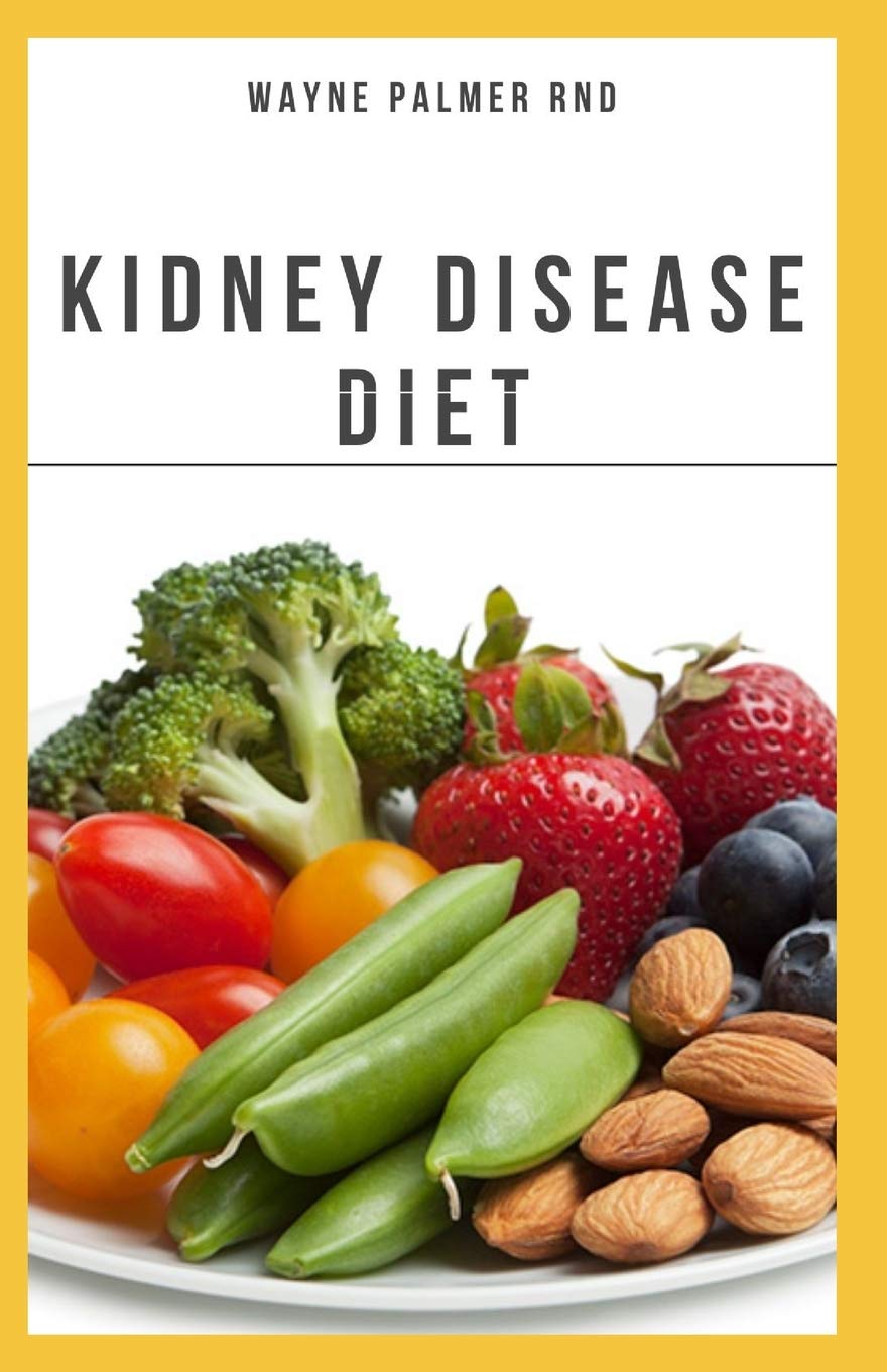 THE KIDNEY DISEASES DIET: The Effective Recipe, Nutrition And Meal Guide To Prevent And Cure Kidney Disease