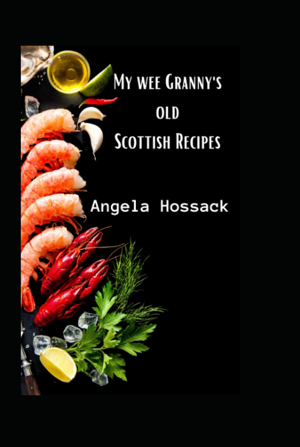 My Wee Granny's Old Scottish Recipes: Plain, delicious and wholesome Scottish fare from my wee granny's table to yours (My Wee Granny's Scottish Recipes)