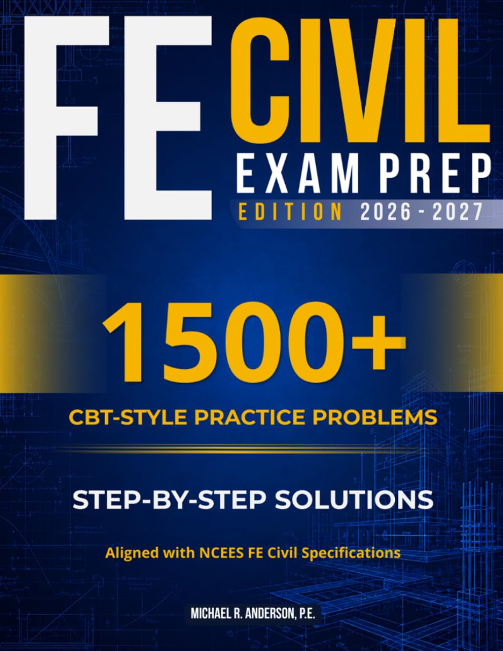 FE CIVIL EXAM PREP: Complete FE Civil Review, 1,500+ FE-Style Practice Problems, Real Exam Simulations, High-Yield Concepts, and Problem-Solving Strategies