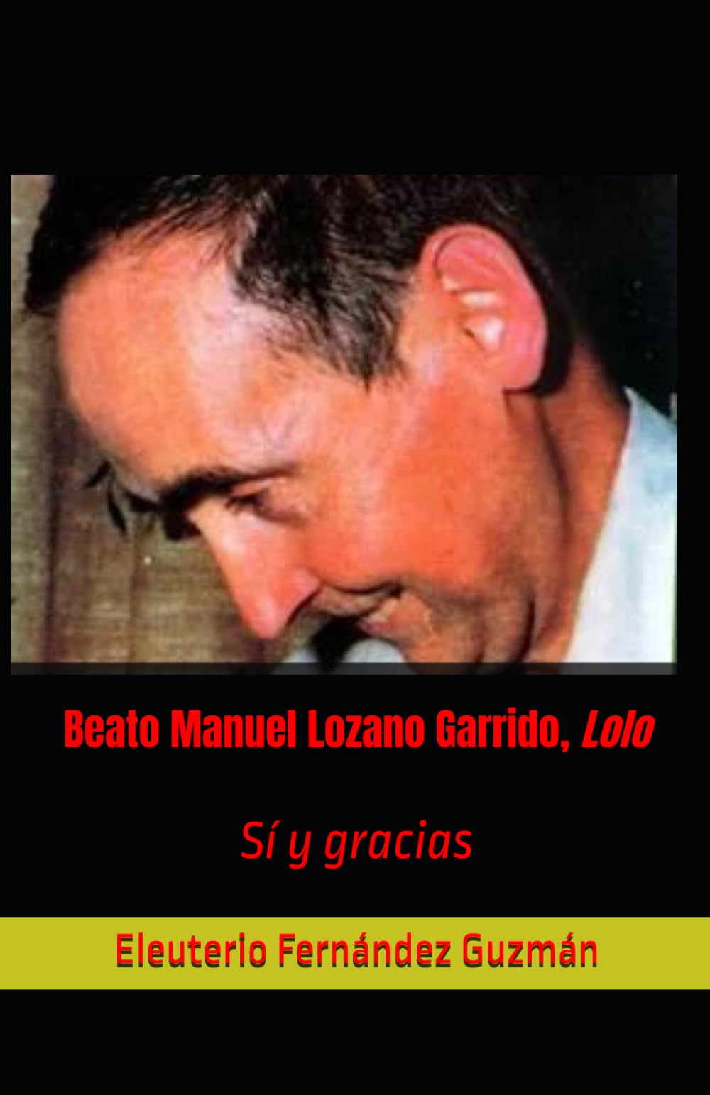 Beato Manuel Lozano Garrido, Lolo: Sí y gracias