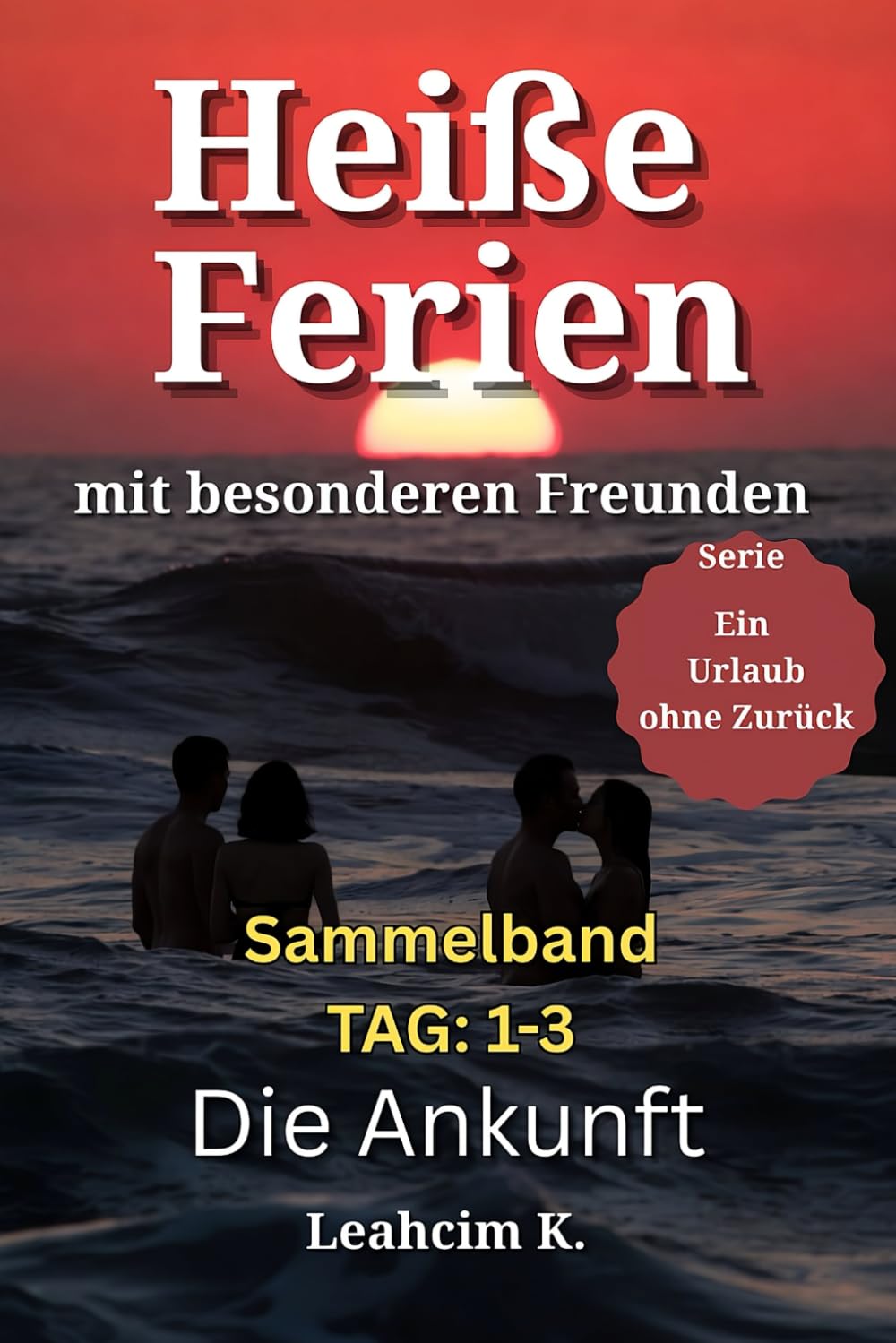 Heiße Ferien mit besonderen Freunden - Die ersten 3 Tage (Sammelband): Ein spicy Urlaub am Meer: Eifersucht, Versuchung & Regeln, die kippen (Weg in eine offene Beziehung) (Ein Urlaub ohne Zurück)