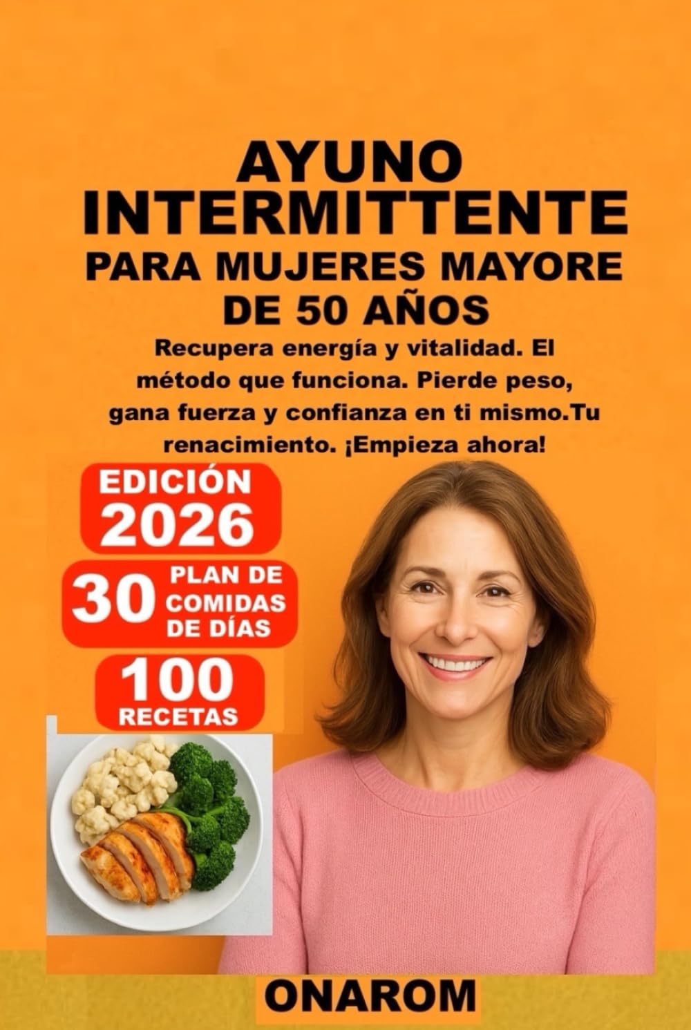 AYUNO INTERMITTENTE PARA MUJERES MAYORE DE 50 AÑOS: Recupera energía y vitalidad. El método que funciona. Pierde peso, gana fuerza y confianza en ti mismo. Tu renacimiento. ¡Empieza ahora!