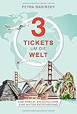 3 Tickets um die Welt: Eine Familie, ein Schuljahr, eine mutige Entscheidung - Petra Babinsky 