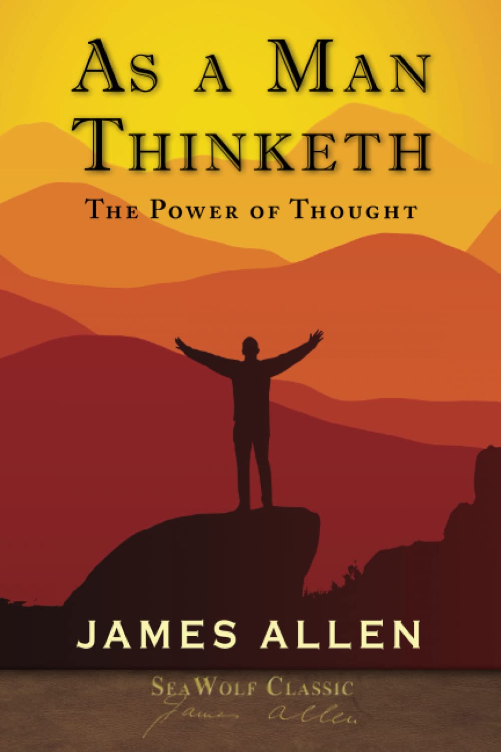 As a Man Thinketh: The Power of Thought (SeaWolf Press Classic)