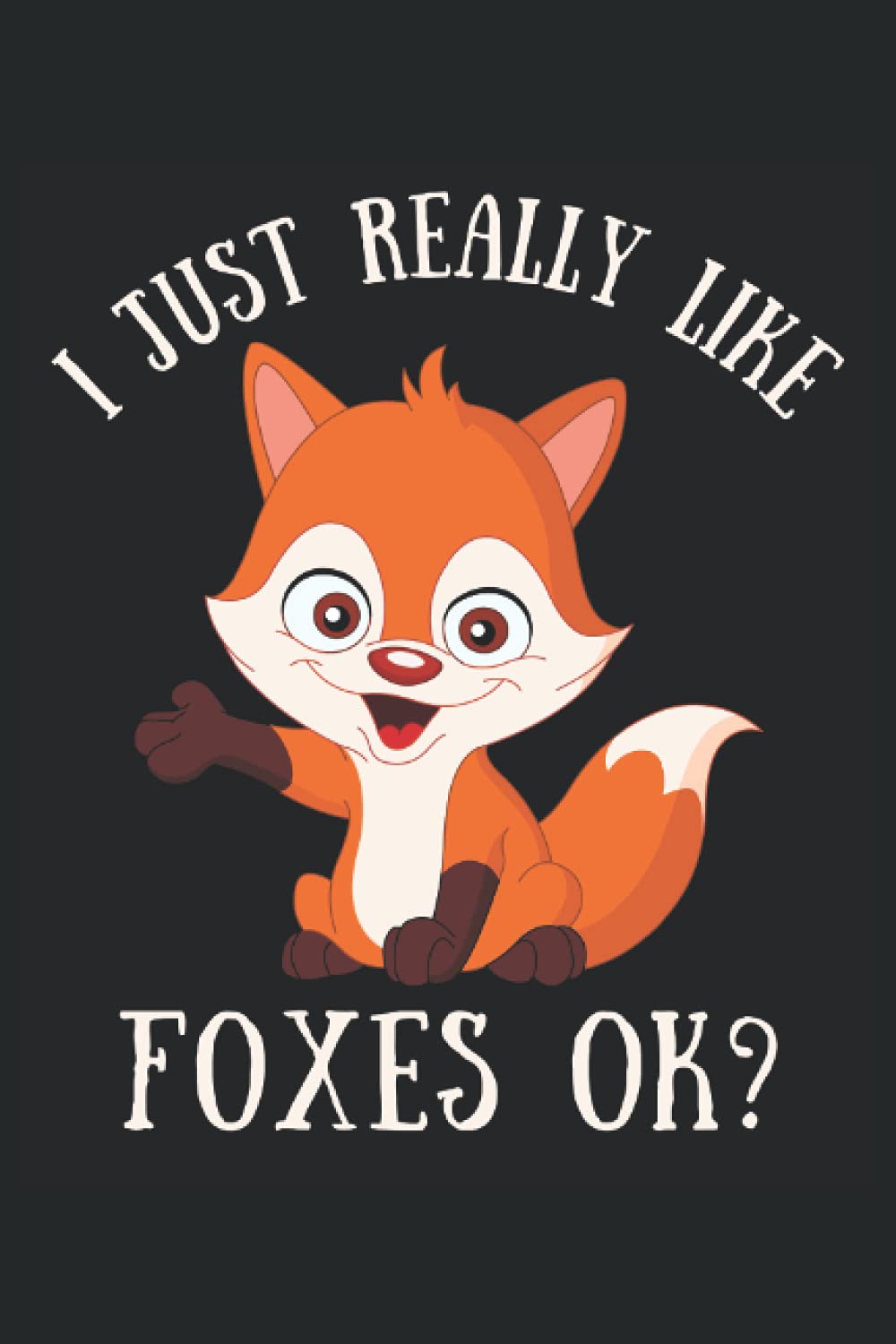 I Just Really Like Foxes Ok?: Blank Lined Journal Notebook to Write in your Ideas, Plans, Memories and Perfect Gift for men and women.