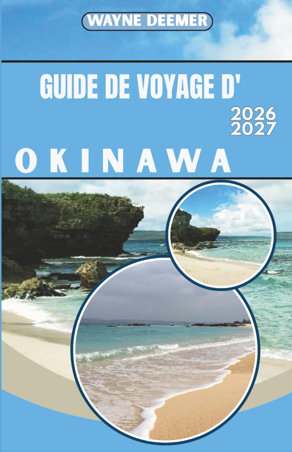 GUIDE DE VOYAGE D'OKINAWA 2026-2027: Itinéraires détaillés, suggestions de restaurants et conseils de transport pour Naha, excursions d'île en île et au-delà