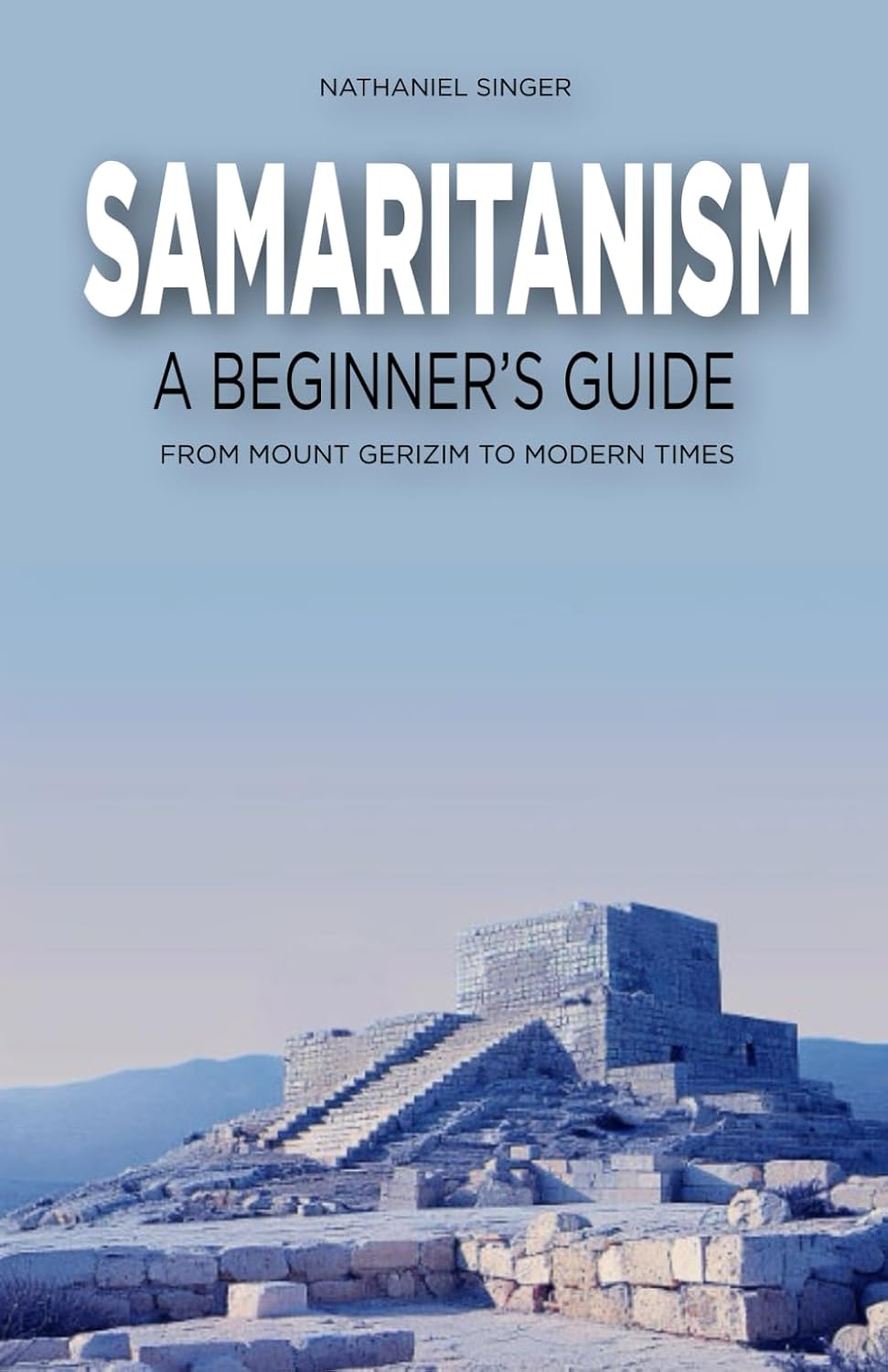 Samaritanism: A Beginner's Guide: From Mount Gerizim to Modern Times