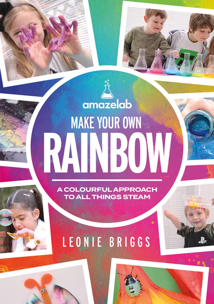Make Your Own Rainbow: A colourful approach to all things STEAM