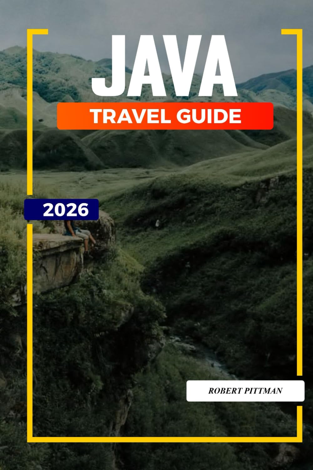 JAVA TRAVEL GUIDE 2026: Discover Hidden Gems, Historic Landmarks, Travel Tips, and Unforgettable Vacation Experiences