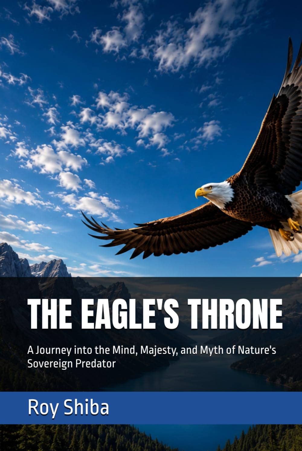 THE EAGLE'S THRONE: A Journey into the Mind, Majesty, and Myth of Nature's Sovereign Predator