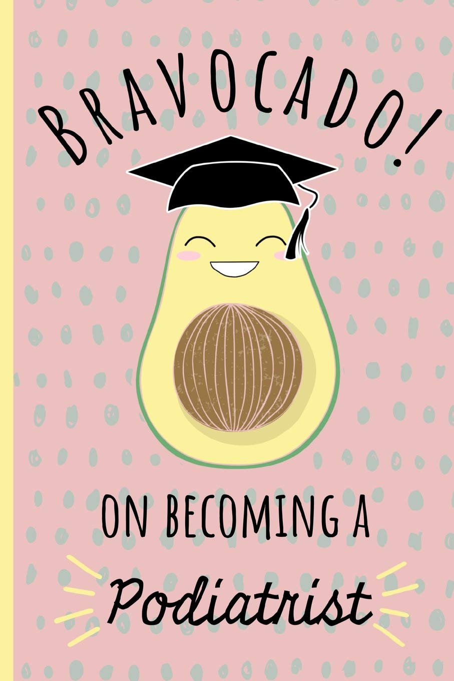 Bravocado on becoming a Podiatrist: Notebook, Perfect Graduation gift for the new Graduate, Great alternative to a card, Lined paper.