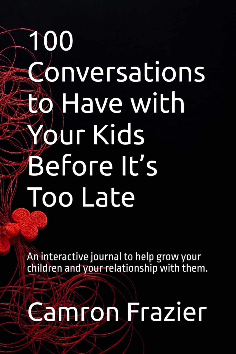 100 Conversations to Have with Your Kids Before It’s Too Late: An interactive journal to help grow your children and your relationship with them.