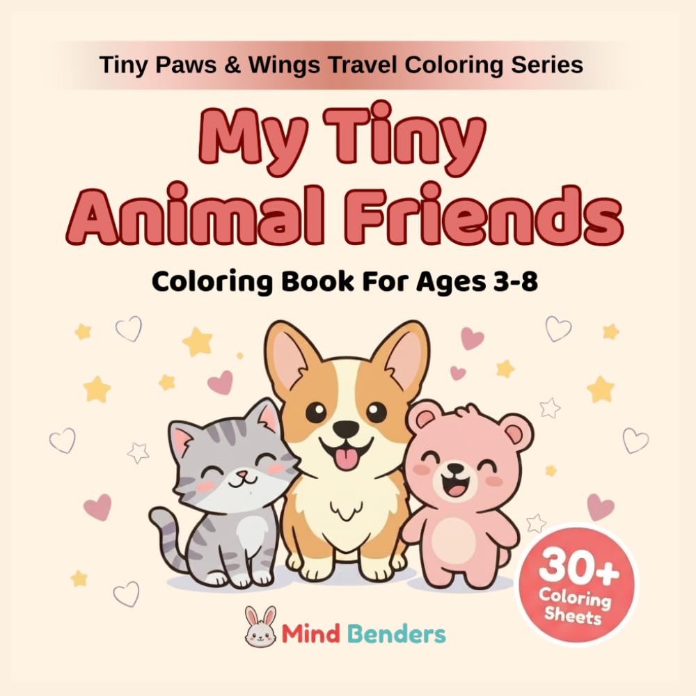 My Tiny Animal Friends: Coloring Book for Ages 3–8: 30+ Adorable Animals to Color — Perfect for Little Artists on the Go! (Tiny Paws & Wings Travel Coloring Series)