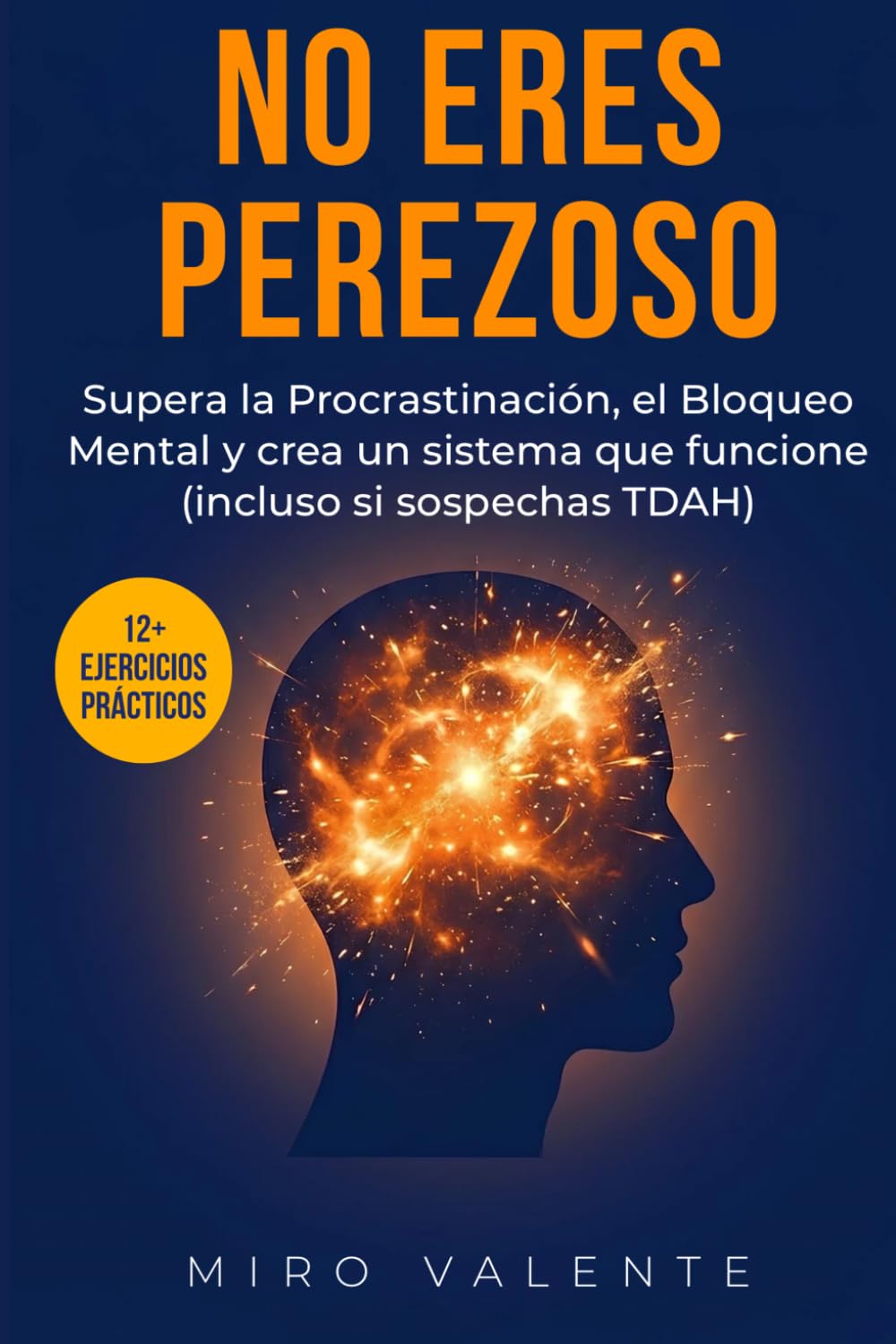 No eres perezoso: sabes qué hacer pero no puedes empezar: Supera la Procrastinación, el Bloqueo Mental y crea un sistema que funcione (incluso si sospechas TDAH)