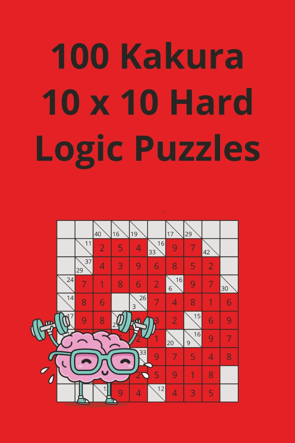 Kakuro: 100 10x10 grid difficult level puzzles (Kakuro Puzzles)
