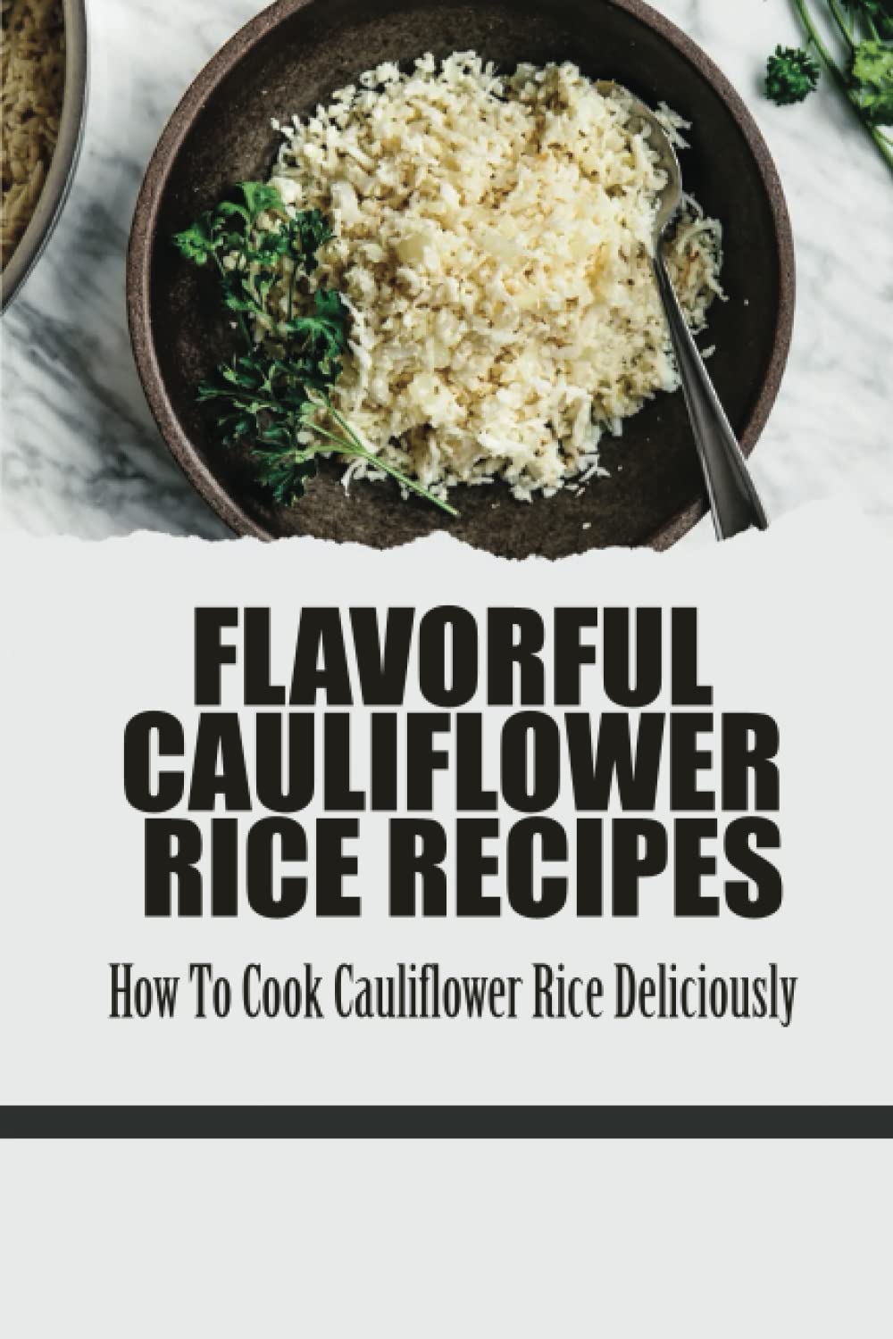 Flavorful Cauliflower Rice Recipes: How To Cook Cauliflower Rice Deliciously