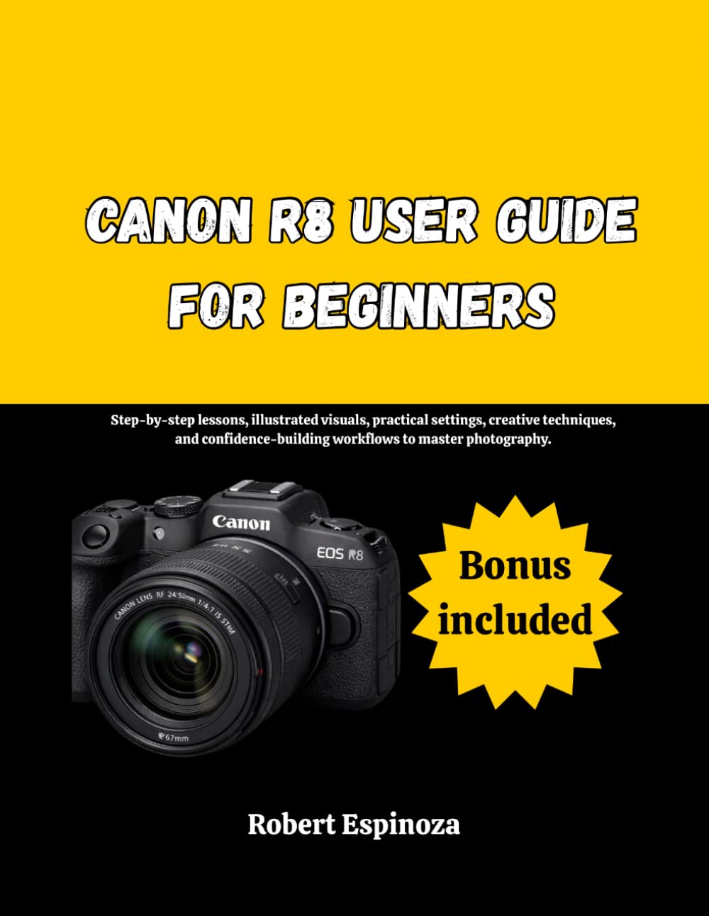Canon R8 User Guide for Beginners: Step-by-step lessons, illustrated visuals, practical settings, creative techniques, and confidence-building workflows to master photography.